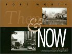 Fort Worth Then and Now
