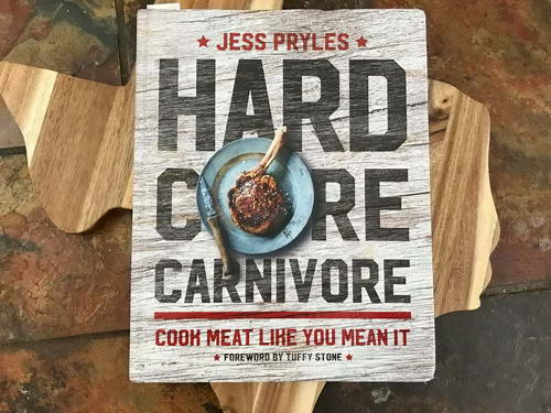 Hard Core Carnivore: Cook Meat Like You Mean It